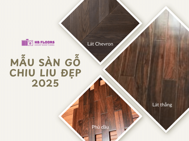 Các mẫu sàn gỗ Chiu Liu đẹp năm 2025