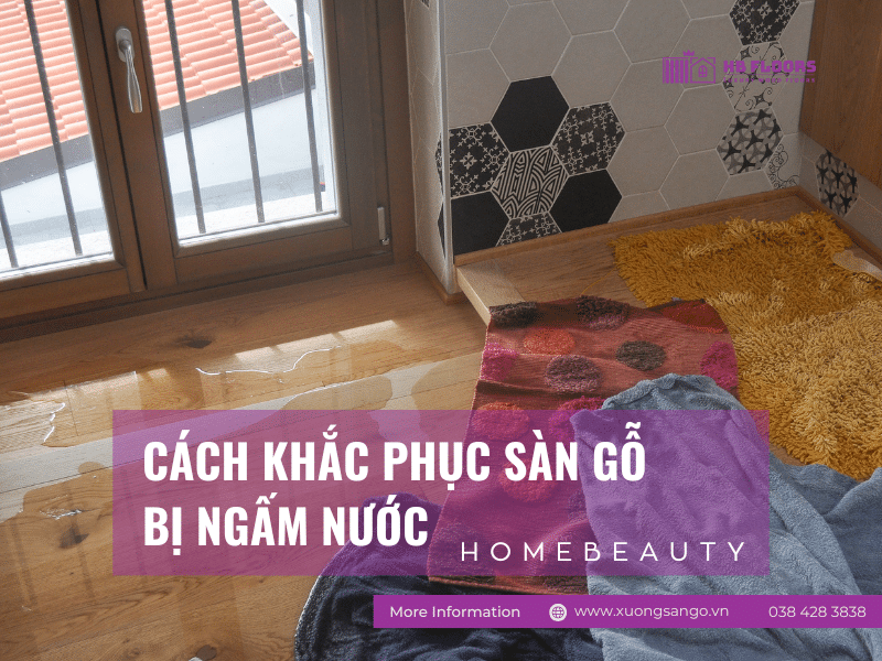 Sàn Gỗ Bị Ngấm Nước Có Sửa Được Không? Cách Khắc Phục Hiệu Quả 1 banner cach khac phuc san go bi ngam nuoc