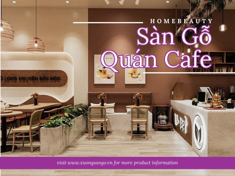 Top 4 Mẫu Sàn Gỗ Quán Cafe Sang – Xịn – Giá Tốt Năm 2025 1 banner san go quan cafe