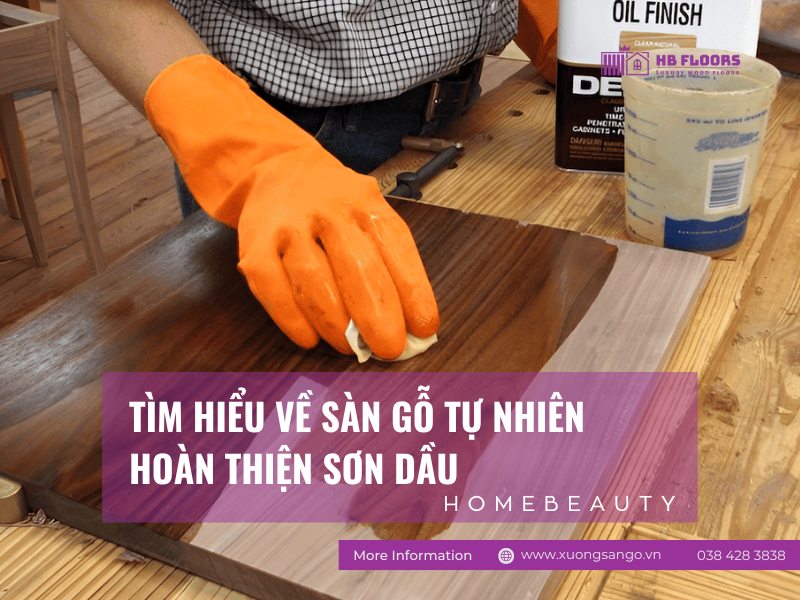 Sàn Gỗ Tự Nhiên Hoàn Thiện Sơn Dầu: Đặc Điểm, Ưu Nhược Điểm & Cách Bảo Quản 1 banner san go tu nhien hoan thien son dau
